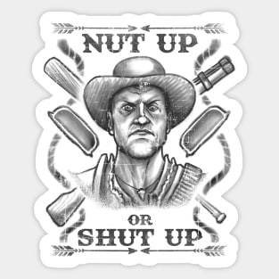 Nut Up or Shut Up Sticker